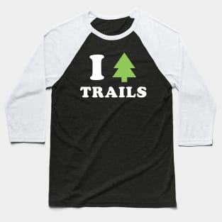 I love trails Baseball T-Shirt